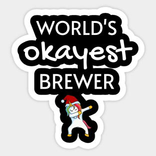 World's Okayest Brewer Funny Tees, Unicorn Dabbing Funny Christmas Gifts Ideas for a Brewer Sticker